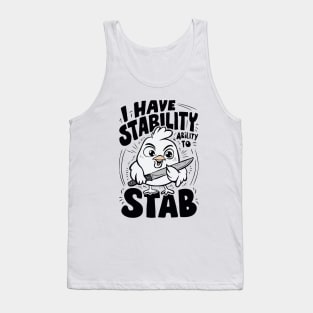 I Have Stability, Ability To Stab. Funny Chick Tank Top